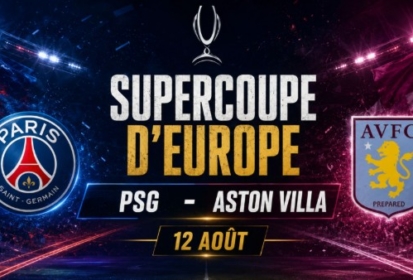 Supercoupe d’Europe PSG – Aston Villa : ce qu’il faut savoir avant le 12 août